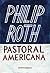 Pastoral Americana by Philip Roth