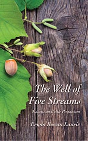 The Well of Five Streams: Essays on Celtic Paganism (Kindle Edition)