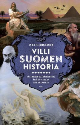 Villi Suomen historia: Välimeren Väinämöisestä Äijäkupittaan pyramideihin (Hardcover)
