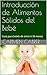 Introducción de Alimentos Sólidos del Bebé: Guía para bebés de entre 6-36 meses