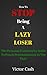 How To Stop Being A Lazy Loser by Victor Cash