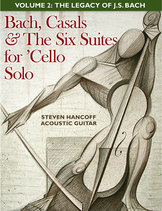 Bach, Casals and The Six Suites For Cello Solo - Volume 2: The Legacy of J Sebastian Bach (ebook)