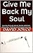 Give Me Back My Soul: Journey through abuse, heroin addiction and prison. True Story of triumph over evil.