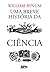Uma breve história da ciência by William Bynum