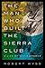 The Man Who Built the Sierra Club by Robert Wyss
