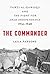 The Commander: Fawzi al-Qawuqji and the Fight for Arab Independence 1914 – 1948