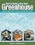 How to Build Your Own Greenhouse: Designs and Plans to Meet Your Growing Needs