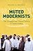 Muted Modernists by Madawi Al-Rasheed