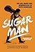 Sugar Man: The Life, Death and Resurrection of Sixto Rodriguez