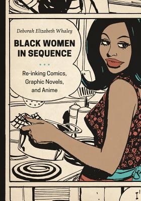 Black Women in Sequence: Re-inking Comics, Graphic Novels, and Anime (Hardcover)