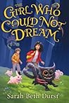 The Girl Who Could Not Dream by Sarah Beth Durst