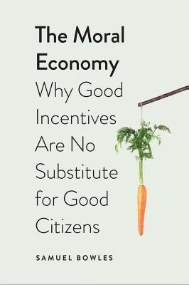 The Moral Economy: Why Good Incentives Are No Substitute for Good Citizens (Castle Lecture Series)