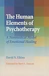 The Human Elements of Psychotherapy: A Nonmedical Model of Emotional Healing The Human Elements of Psychotherapy: A Nonmedical Model of Emotional Healing