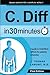 C. Diff In 30 Minutes: A Guide To Clostridium Difficile For Patients & Families