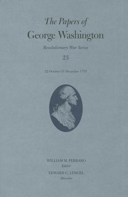 The Papers of George Washington, 23: 22 October-31 December 1779