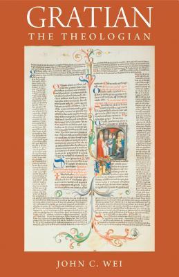 Gratian the Theologian (Studies in Medieval and Early Modern Canon Law)