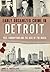 Early Organized Crime in Detroit: Vice, Corruption and the Rise of the Mafia (True Crime)