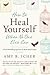 How to Heal Yourself When N...