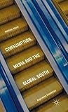Consumption, Media and the Global South: Aspiration Contested