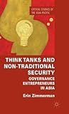 Think Tanks and Non-Traditional Security: Governance Entrepreneurs in Asia (Critical Studies of the Asia-Pacific)