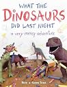 What the Dinosaurs Did Last Night by Refe Tuma
