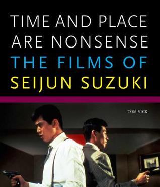 Time and Place Are Nonsense: The Films of Seijun Suzuki (Freer Gallery of Art Occasional Papers, New Series)