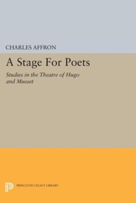 A Stage for Poets: Studies in the Theatre of Hugo and Musset
