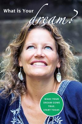 What is Your Dream?: Make your dream come true. Start today. (Paperback)