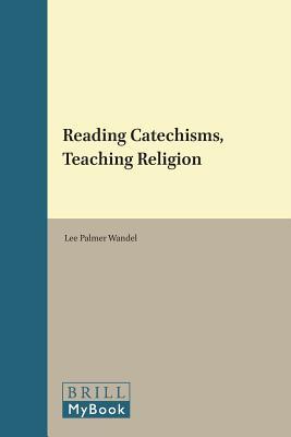 Reading Catechisms, Teaching Religion (Brill's Studies on Art, Art History, and Intellectual History, 250/11)