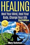 Healing: Heal Your Mind, Heal Your Body: Change Your Life