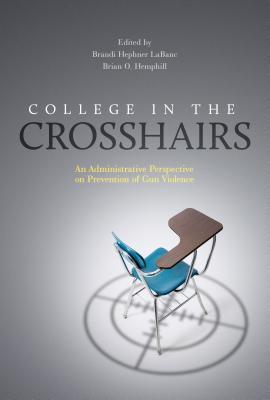College in the Crosshairs: An Administrative Perspective on Prevention of Gun Violence (An ACPA Co-Publication)