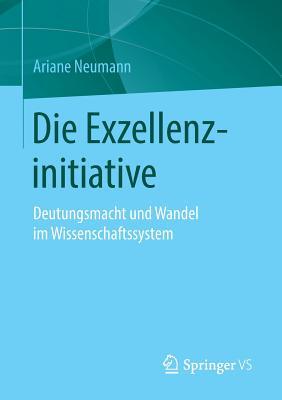 Die Exzellenzinitiative: Deutungsmacht und Wandel im Wissenschaftssystem (German Edition)