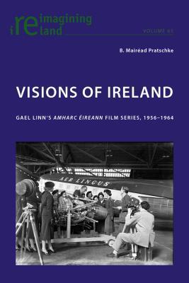 Visions of Ireland: Gael Linn’s «Amharc Éireann» Film Series, 1956–1964 (Reimagining Ireland)