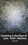 Dreaming in the Maze of Love-Grief-Madness: Poems