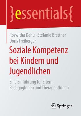 Soziale Kompetenz bei Kindern und Jugendlichen: Eine Einführung für Eltern, PädagogInnen und TherapeutInnen (essentials) (German Edition)
