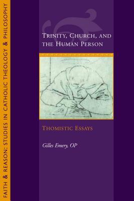 Trinity, Church, and the Human Person: Thomistic Essays (Faith & Reason: Studies in Catholic Theology & Philosophy)