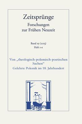 Von 'theologisch-polemisch-poetischen Sachen': Gelehrte Polemik im 18. Jahrhundert. Heft 1-4 (Zeitsprunge) (German Edition)