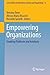 Empowering Organizations: Enabling Platforms and Artefacts (Lecture Notes in Information Systems and Organisation, 11)
