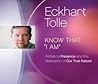 Know That "I Am" by Eckhart Tolle Know That "I Am" by Eckhart Tolle
