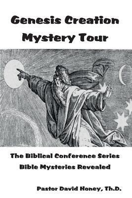 Genesis Creation Mystery Tour: The Biblical Conference Series ~ Bible Mysteries Revealed
