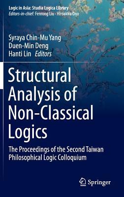 Structural Analysis of Non-Classical Logics: The Proceedings of the Second Taiwan Philosophical Logic Colloquium (Logic in Asia: Studia Logica Library)