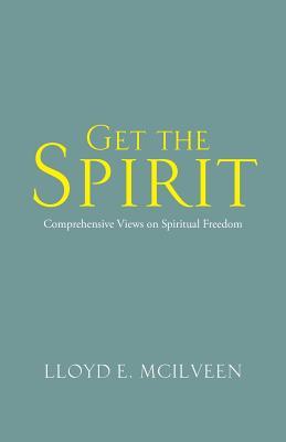 Get the Spirit: Comprehensive Views on Spiritual Freedom (Paperback)