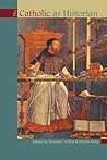 The Catholic as Historian The Catholic as Historian