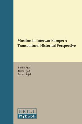 Muslims in Interwar Europe: A Transcultural Historical Perspective (Muslim Minorities, 17)