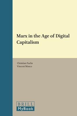Marx in the Age of Digital Capitalism (Studies in Critical Social Sciences, 80)