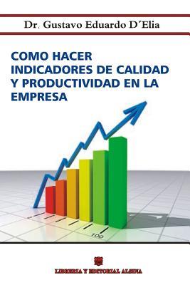 Como Hacer Indicadores de Calidad y Productividad en la Empresa (Spanish Edition)