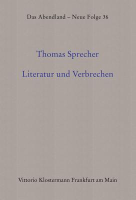 Literatur und Verbrechen: Kunst und Kriminalität in der europäischen Erzählprosa um 1900 (Das Abendland. Forschungen Zur Geschichte Europaischen Geisteslebens)