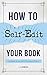 How to Self-Edit Your Book: A Guide for the Self-Publishing Writer