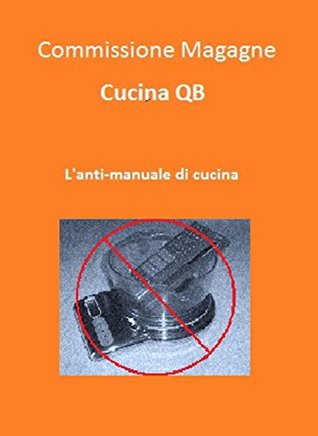 Cucina QB - L'Anti-manuale di cucina (Kindle Edition)