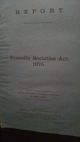 Report from the Select Committee on Friendly Societies Act, 1875 Together with the Proceedings of the Committee, Minutes of Evidence, and Appendix